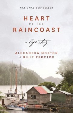 Heart of the Raincoast: A Life Story - Morton, Alexandra; Proctor, Billy