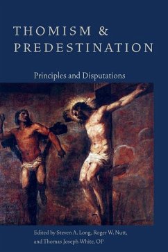 Thomism and Predestination: Principles and Disputations - Long, Steven A.; Nutt, Roger W.; White, Thomas Joseph