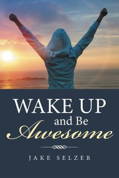 Wake Up and Be Awesome - Selzer, Jake