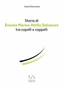 Storia di Ernesto Marino Attilio Salvacore tra capelli e cappelli (eBook, ePUB) - Gianmoena, Ivana