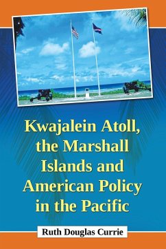 Kwajalein Atoll, the Marshall Islands and American Policy in the Pacific - Currie, Ruth Douglas