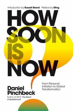 How Soon Is Now: From Personal Initiation to Global Transformation - Pinchbeck, Daniel