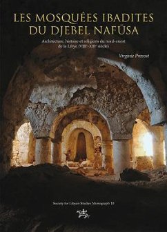 Les Mosquées Ibadites Du Djebel Nafūsa: Architecture, Histoire Et Religions Du Nort-Ouest de la Libye (Viie-Xiiie Siècle) - Prevost, Virginie