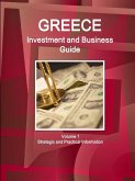 Greece Investment and Business Guide Volume 1 Strategic and Practical Information