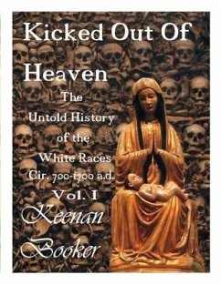 Kicked Out of Heaven Vol. I: The Untold History of the White Races Cir. 700-1700 A.D. Volume 1 - Booker, Keenan