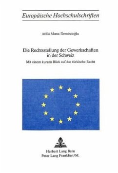 Die Rechtsstellung der Gewerkschaften in der Schweiz - Demircioglu, Atillá Murat