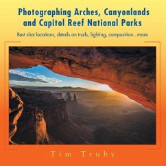 Photographing Arches, Canyonlands and Capitol Reef National Parks - Truby, Tim