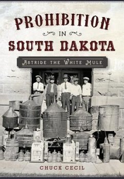 Prohibition in South Dakota: Astride the White Mule - Cecil, Chuck