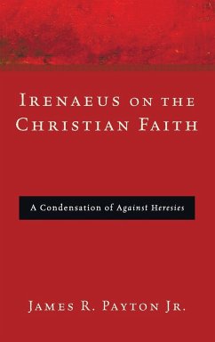 Irenaeus on the Christian Faith - Payton, James R. Jr.
