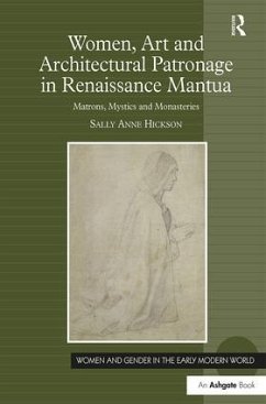 Women, Art and Architectural Patronage in Renaissance Mantua - Hickson, Sally Anne