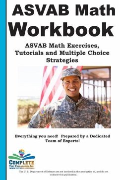 ASVAB Math Workbook: ASVAB Math Exercises, Tutorials and Multiple Choice Strategies - Complete Test Preparation Inc