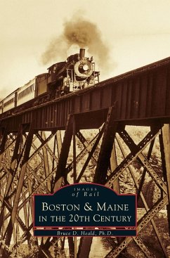 Boston & Maine in the 20th Century - Heald, Bruce D.; Heald, Ph. D.; Heald Ph. D., Bruce D.