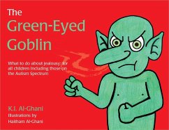 The Green-Eyed Goblin: What to Do about Jealousy - For All Children Including Those on the Autism Spectrum - Al-Ghani, Kay
