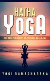 Hatha Yoga - The Yogi Philosophy of Physical Wellbeing (eBook, ePUB)
