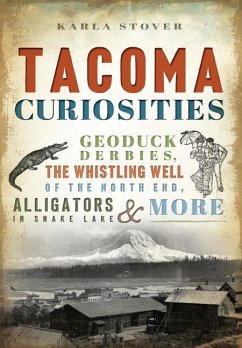 Tacoma Curiosities: Geoduck Derbies, the Whistling Well of the North End, Alligators in Snake Lake & More - Stover, Karla