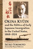 Okina Ky¿in and the Politics of Early Japanese Immigration to the United States, 1868-1924