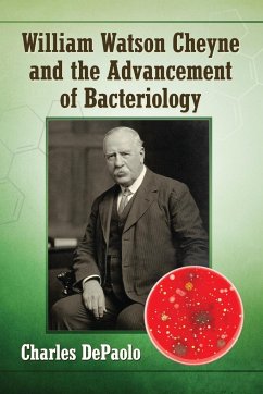 William Watson Cheyne and the Advancement of Bacteriology - DePaolo, Charles