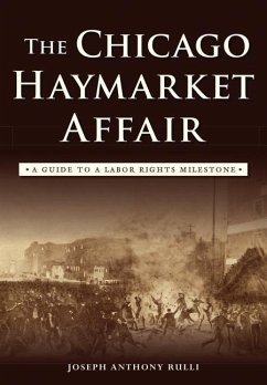 The Chicago Haymarket Affair: A Guide to a Labor Rights Milestone - Rulli, Joseph Anthony