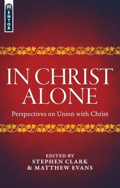 In Christ Alone: Perspectives on Union with Christ - Evans, Matthew