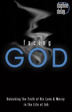 Facing God: Unlocking the Truth of His Love and Mercy in the Life of Job - Delay, Daphne