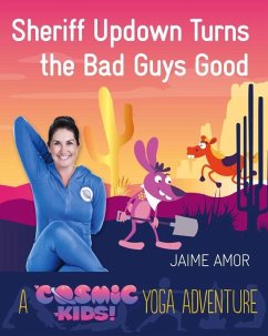 Sheriff Updown Turns the Bad Guys Good: A Cosmic Kids Yoga Adventure - Amor, Jaime