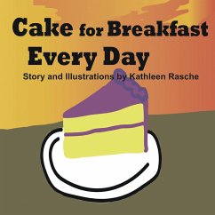 Cake for Breakfast Every Day - Rasche, Kathleen
