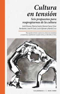 Cultura en tensión : seis propuestas para reapropiarnos de la cultura - Oliveres Tapias, Jordi; Rendueles, César; Garcés, Marina; Oliveras, J. . . . [et al.; Lijtmaer, Lucía; Faura, Ramon