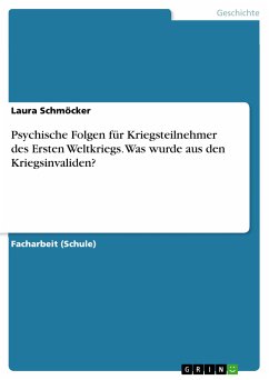 Psychische Folgen für Kriegsteilnehmer des Ersten Weltkriegs. Was wurde aus den Kriegsinvaliden? (eBook, PDF)