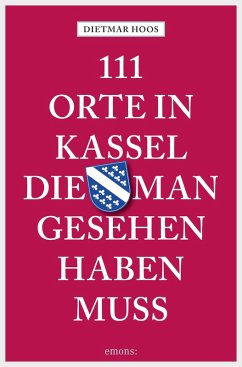 111 Orte in Kassel, die man gesehen haben muss (eBook, ePUB) - Hoos, Dietmar