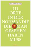 111 Orte in der Normandie, die man gesehen haben muss (eBook, ePUB)