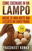 Come Cucinare In Un Lampo: Anche Se Non Avete Mai Lessato Un Uovo Prima (eBook, ePUB)