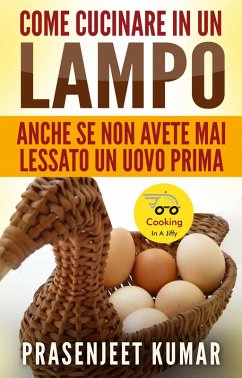 Come Cucinare In Un Lampo: Anche Se Non Avete Mai Lessato Un Uovo Prima (eBook, ePUB) - Kumar, Prasenjeet