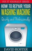 How To Repair Your Washing Machine - Quickly and Cheaply! (Fix It Yourself, #3) (eBook, ePUB)