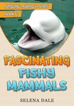 Fascinating Fishy Mammals (Amazing Animals Adventure Series, #2) (eBook, ePUB) - Dale, Selena
