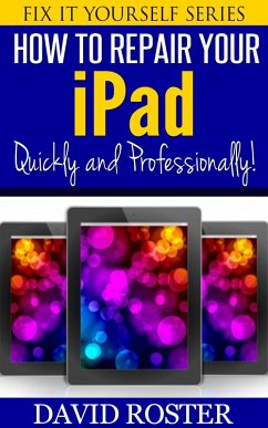 How To Repair Your iPad - Quickly and Professionally! (Fix It Yourself, #5) (eBook, ePUB) - Roster, David
