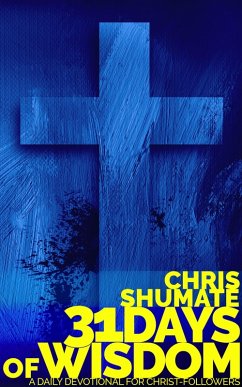 31 Days of Wisdom: A Daily Devotional for Christ-Followers (eBook, ePUB) - Shumate, Chris