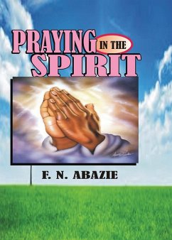 PRAYING IN THE SPIRIT - Abazie, Franklin N