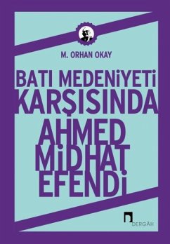 Bati Medeniyeti Karsisinda Ahmed Midhat Efendi - Orhan Okay, M.