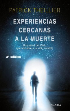 Experiencias cercanas a la muerte : una señal del cielo que nos abre a la vida invisible - Theillier, Patrick; Ligero Riaño, Almudena