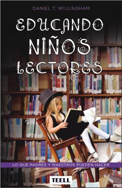 Educando niños lectores : lo que padres y maestros pueden hacer Educando niños lectores : lo que padres y maestros pueden hacer
