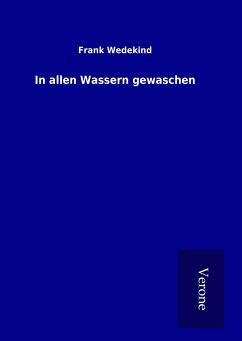 In allen Wassern gewaschen - Wedekind, Frank