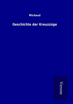 Geschichte der Kreuzzüge - Michaud