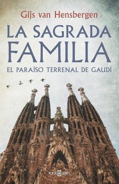 La Sagrada Familia : el paraíso terrenal de Gaudí - Hensbergen, Gijs Van