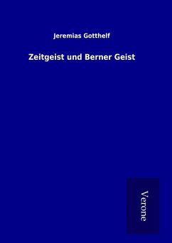 Zeitgeist und Berner Geist - Gotthelf, Jeremias