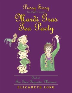 Prissy Sissy Tea Party Series Mardi Gras Tea Party Book 3 Tea Time Improves Manners - Long, Elizabeth