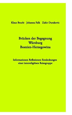 Brücken der Begegnung Würzburg Bosnien-Herzegowina - Falk, Johanna;Beurle, Klaus;Durakovic, Zahir