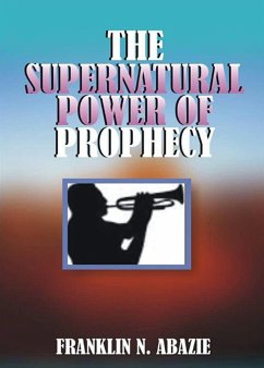 THE SUPERNATURAL POWER OF PROPHECY - Abazie, Franklin N