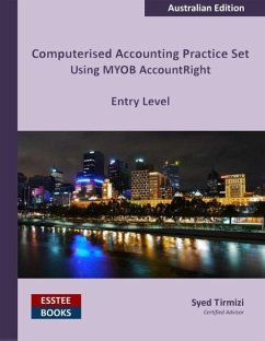 Computerised Accounting Practice Set Using MYOB AccountRight - Entry Level - Tirmizi, Syed