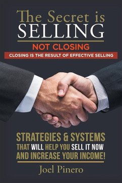 The Secret Is Selling Not Closing. Closing is the Result of Effective Selling. - Pinero, Joel