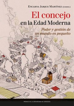 El concejo en la Edad Moderna : poder y gestión de un mundo en pequeño